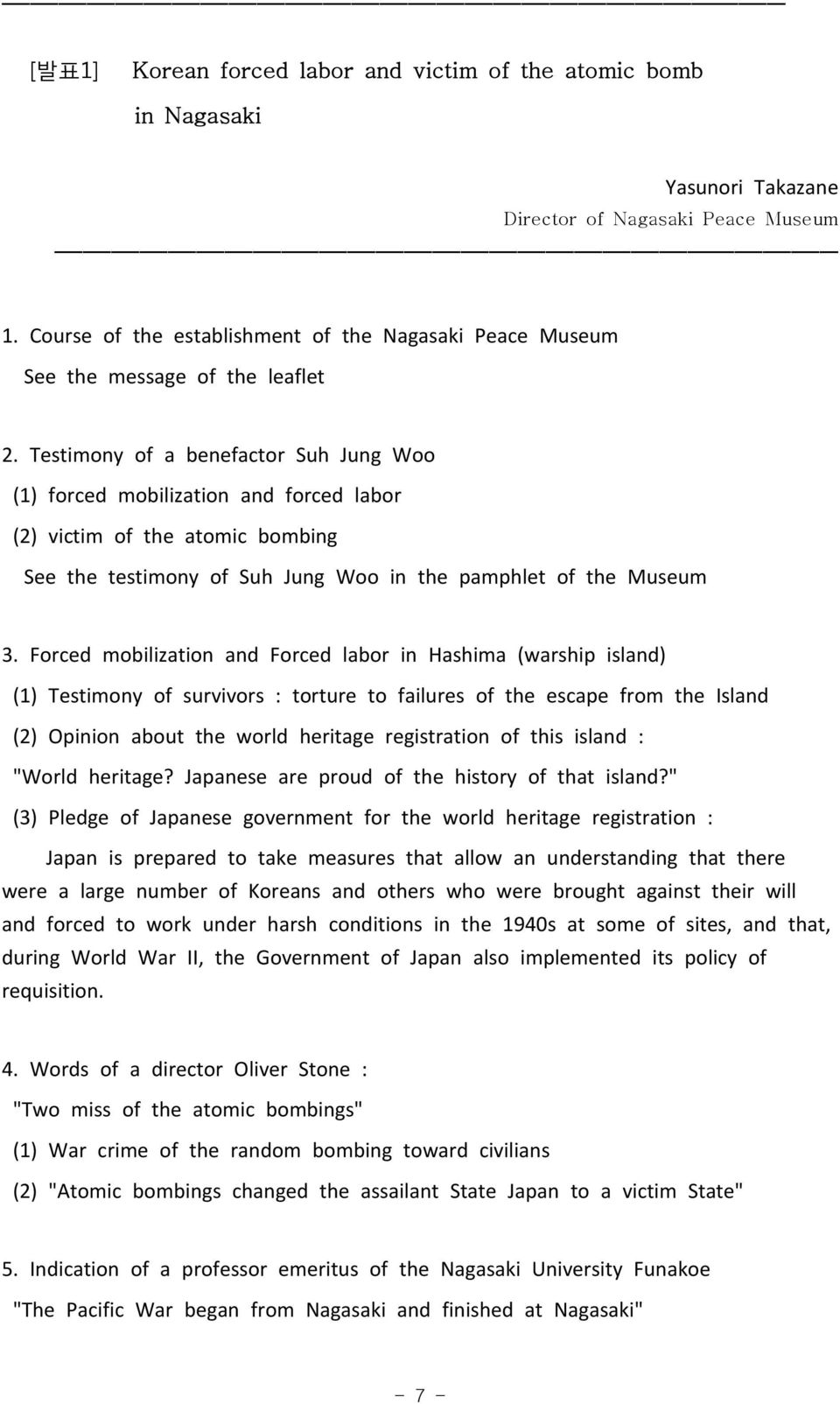 Testimony of a benefactor Suh Jung Woo (1) forced mobilization and forced labor (2) victim of the atomic bombing See the testimony of Suh Jung Woo in the pamphlet of the Museum 3.
