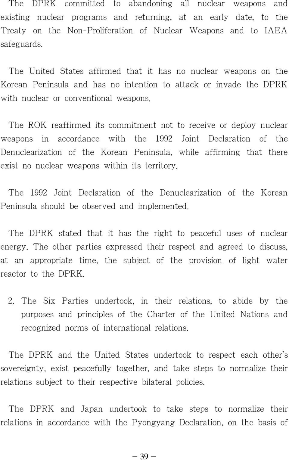 The ROK reaffirmed its commitment not to receive or deploy nuclear weapons in accordance with the 1992 Joint Declaration of the Denuclearization of the Korean Peninsula, while affirming that there