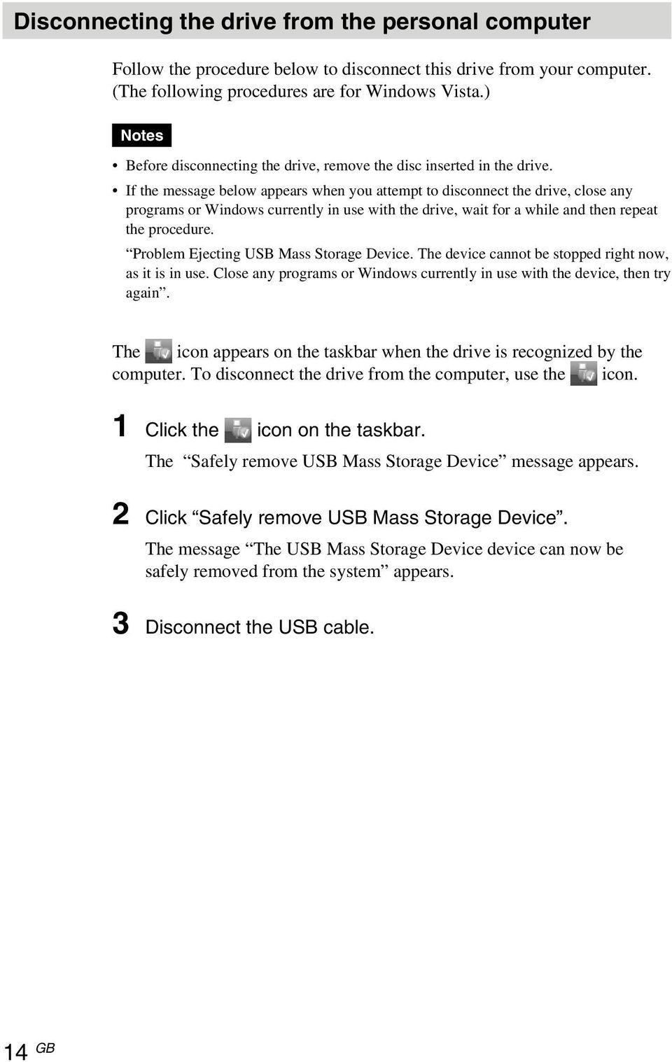 If the message below appears when you attempt to disconnect the drive, close any programs or Windows currently in use with the drive, wait for a while and then repeat the procedure.