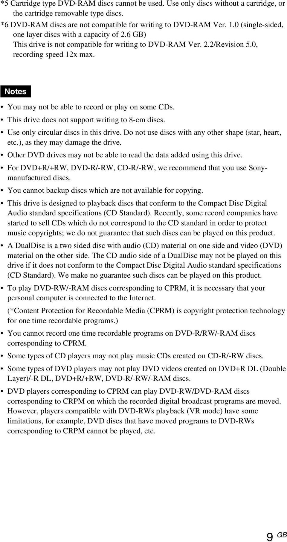 Notes You may not be able to record or play on some CDs. This drive does not support writing to 8-cm discs. Use only circular discs in this drive.