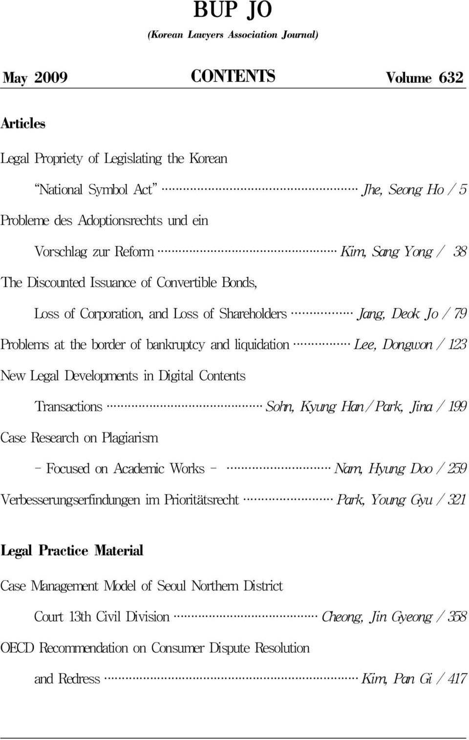 liquidation Lee, Dongwon / 123 New Legal Developments in Digital Contents Transactions Sohn, Kyung Han / Park, Jina / 199 Case Research on Plagiarism - Focused on Academic Works - Nam, Hyung Doo /