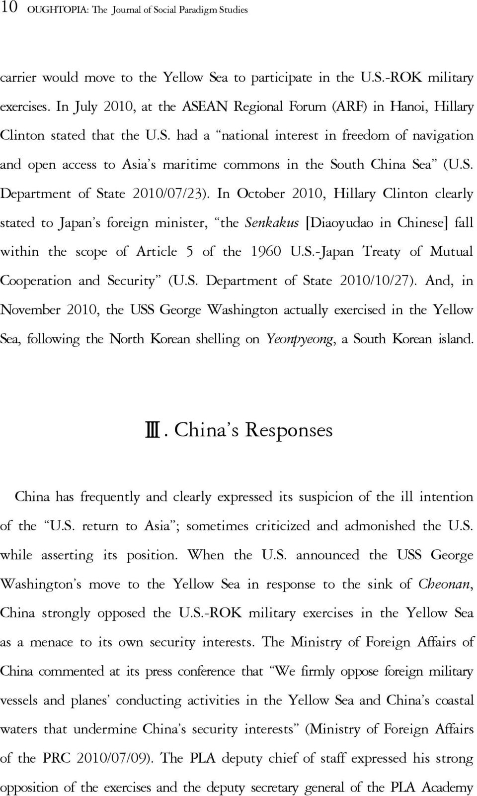S. Department of State 2010/07/23). In October 2010, Hillary Clinton clearly stated to Japan s foreign minister, the Senkakus [Diaoyudao in Chinese] fall within the scope of Article 5 of the 1960 U.S.-Japan Treaty of Mutual Cooperation and Security (U.