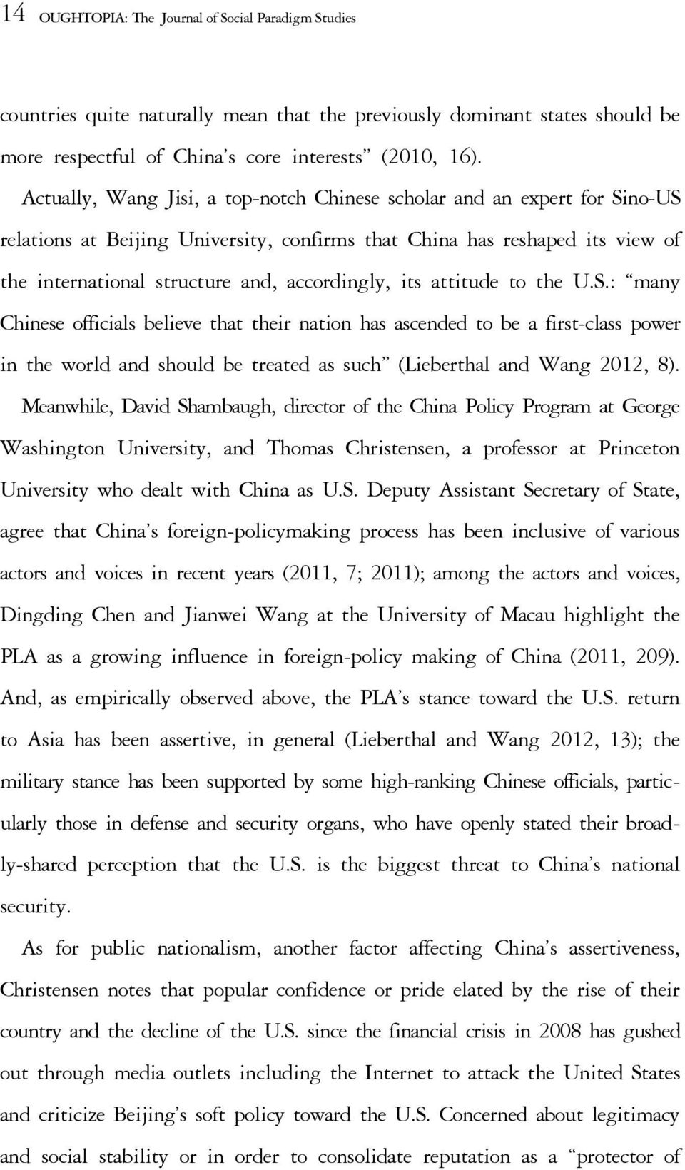 its attitude to the U.S.: many Chinese officials believe that their nation has ascended to be a first-class power in the world and should be treated as such (Lieberthal and Wang 2012, 8).