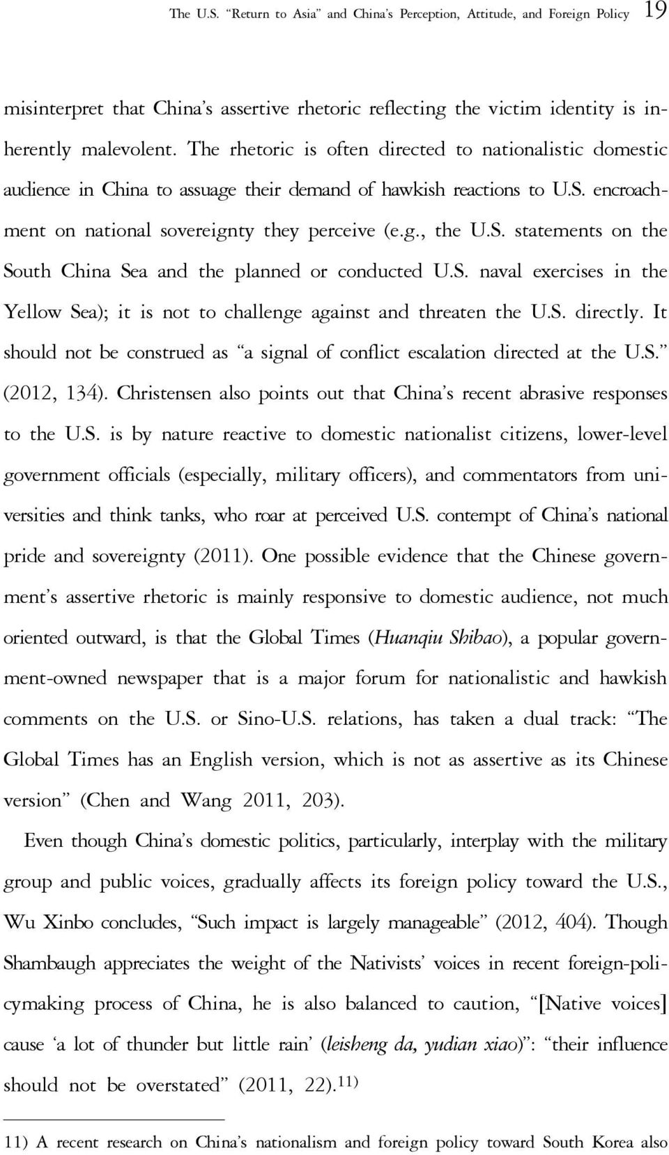 S. naval exercises in the Yellow Sea); it is not to challenge against and threaten the U.S. directly. It should not be construed as a signal of conflict escalation directed at the U.S. (2012, 134).