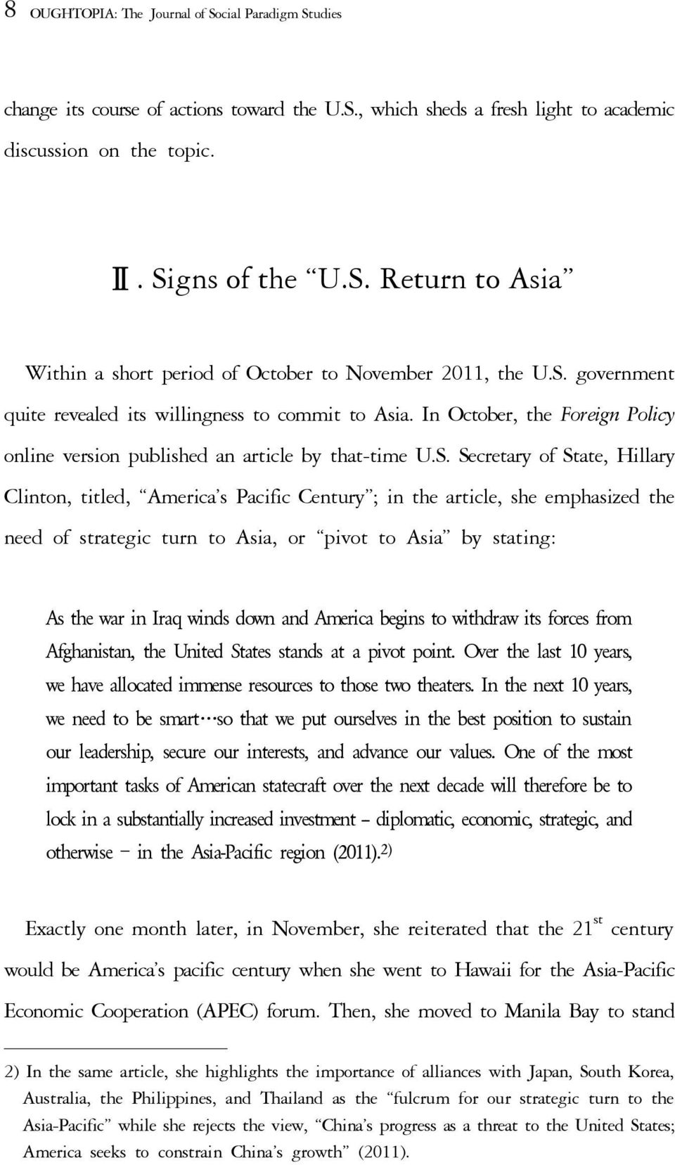 America s Pacific Century ; in the article, she emphasized the need of strategic turn to Asia, or pivot to Asia by stating: As the war in Iraq winds down and America begins to withdraw its forces