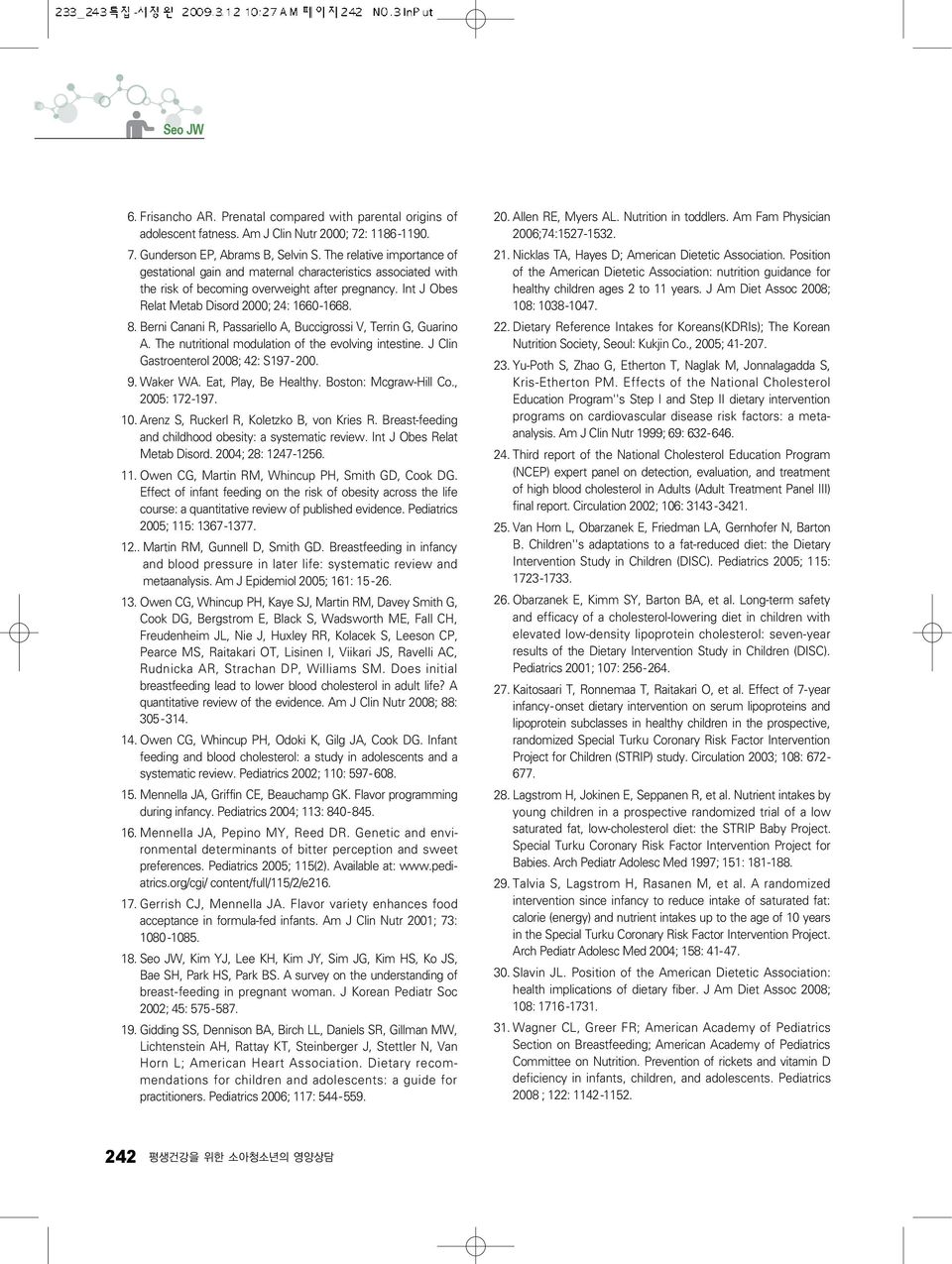 Berni Canani R, Passariello A, Buccigrossi V, Terrin G, Guarino A. The nutritional modulation of the evolving intestine. J Clin Gastroenterol 2008; 42: S197-200. 19. Waker WA. Eat, Play, Be Healthy.