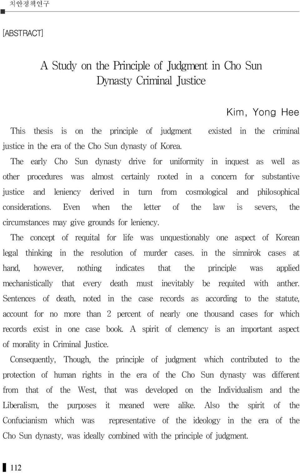 The early Cho Sun dynasty drive for uniformity in inquest as well as other procedures was almost certainly rooted in a concern for substantive justice and leniency derived in turn from cosmological
