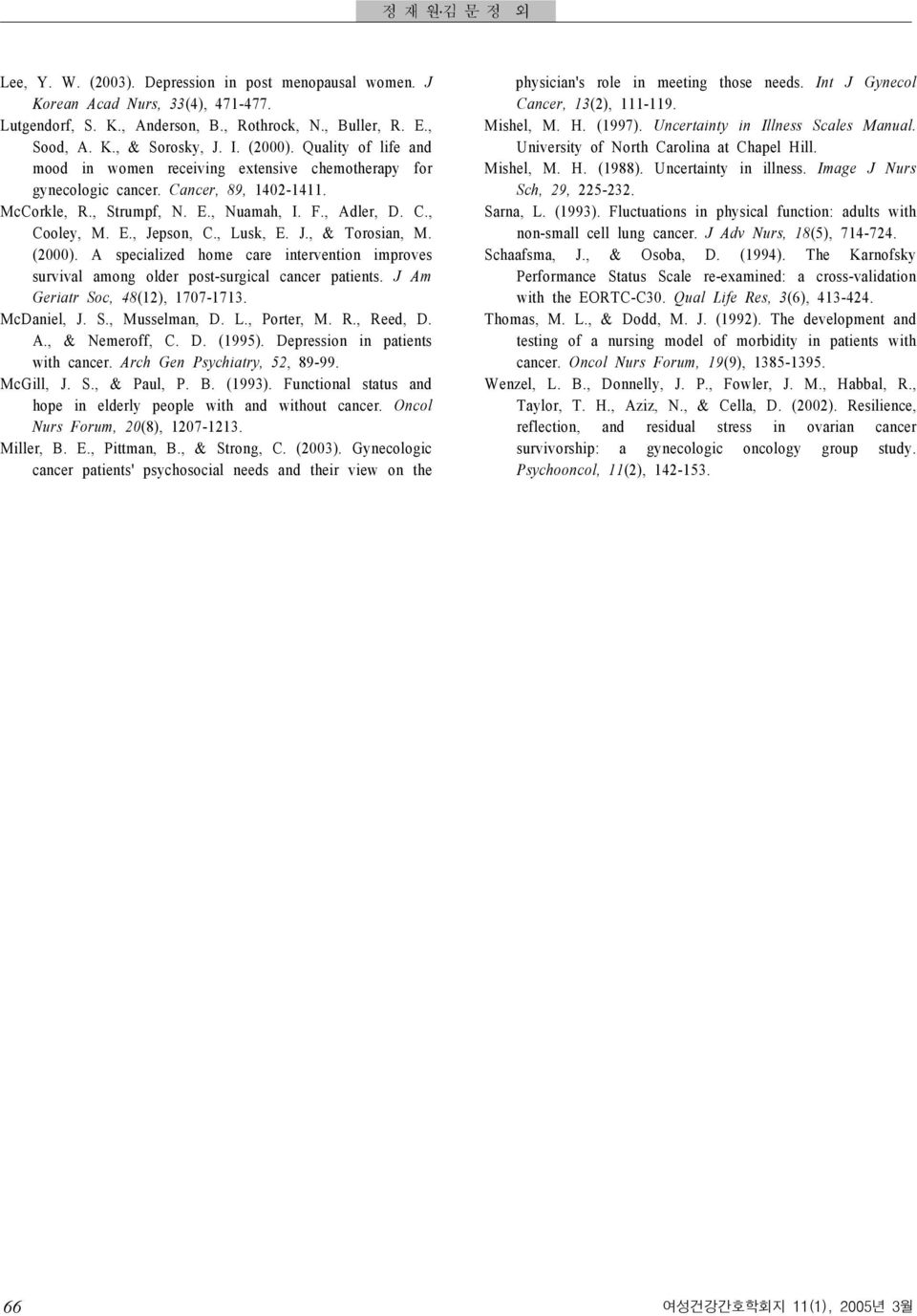 , Lusk, E. J., & Torosian, M. (2000). A specialized home care intervention improves survival among older post-surgical cancer patients. J Am Geriatr Soc, 48(12), 1707-1713. McDaniel, J. S., Musselman, D.