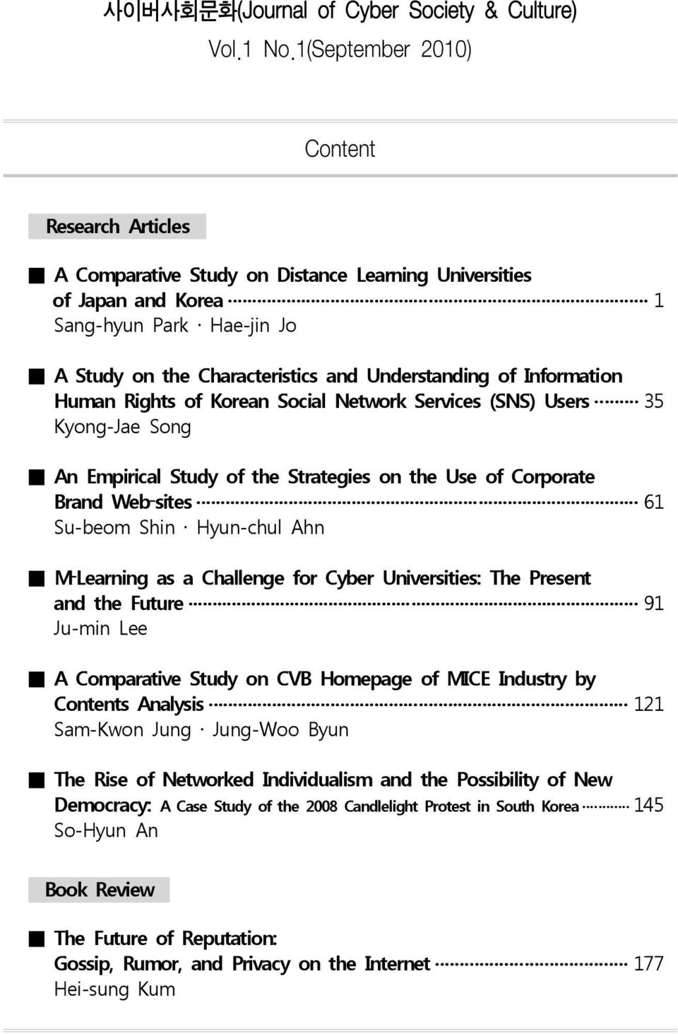 Information Human Rights of Korean Social Network Services (SNS) Users 35 Kyong-Jae Song An Empirical Study of the Strategies on the Use of Corporate Brand Web sites 61 Su-beom Shin Hyun-chul Ahn M