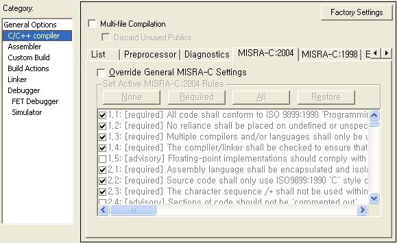 Log Message 로출력해준다.. MISRA-C 2004 & 1998 : MISRA-C Rule 을연도별로구분하여적용한다.. None, Required, All : MISRA-C 는 default Rule 적용을받지만,, 경우에따라서는임의적으로조절이가능하도록구성되었다.