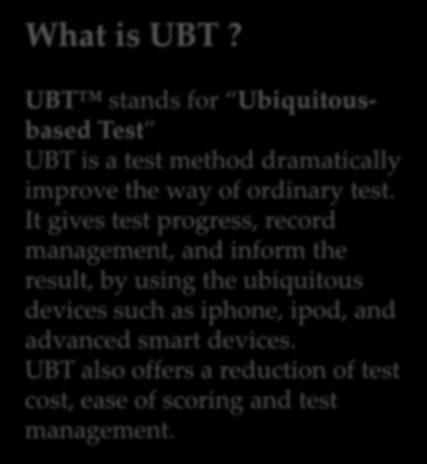 What is the UBT & +ulms? What is UBT? UBT stands for Ubiquitousbased Test UBT is a test method dramatically improve the way of ordinary test.