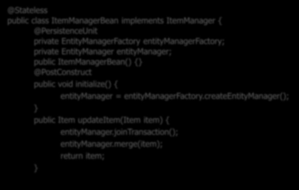 EntityManger 인스턴스생성 : 애플리케이션 - 관리 EntityManager 애플리케이션 - 관리 EntityManager Java-EE 컨테이너로부터아무것도원하지않음 즉, EntityManager 의라이프사이클을위한모든코드를직접작성해야함 Java SE 나 Tomcat 과같은경량급웹컨테이너만있는곳에서사용 Java EE