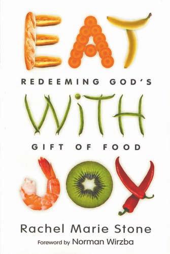 spiritual Growth EAT WITH JOY Redeeming God s Gift of Food Rachel Marie Stone InterVarsity Press (2013) $16.00 208 pages RP1509 Food is the source of endless angst and anxiety.