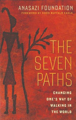 spiritual Growth THE SEVEN PATHS Changing One s Way of Walking in the World Anasazi Foundation Berrett-Koehler Publishers (2013) $14.