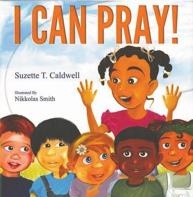 Children spiritual Growth I CAN PRAY Suzette T. Caldwell (author) Nikkolas Smith (illustrator) Caldwell Ministries (2013) $15.