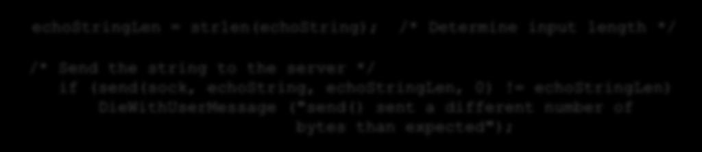 TCP 상의서버 / 클라이언트통신 echostringlen = strlen(echostring); /* Determine input length */ /* Send the string to the server */ if (send(sock, echostring, echostringlen, 0)!