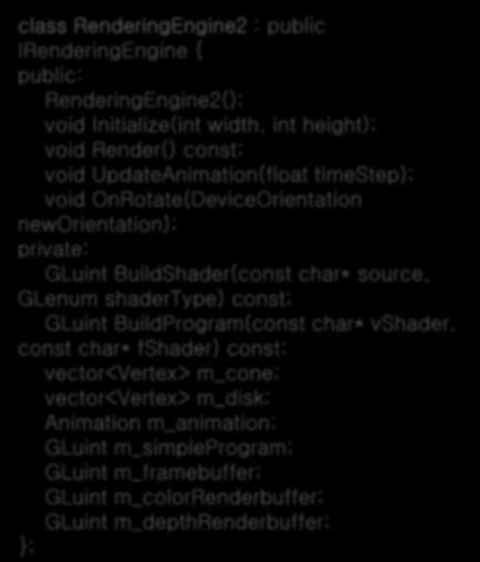 m_colorrenderbuffer; GLuint m_depthrenderbuffer; ; class RenderingEngine2 : public IRenderingEngine { public: RenderingEngine2(); void Initialize(int width, int height); void Render() const; void