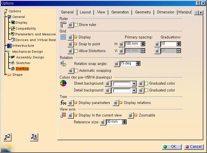 Tools Options M~ D~ Drafting - General Drafting 에관한일반적인속성을 (Ruler / Grid / Rotation / Color / Tree / View Axis) Setting 하는기능이다. Ruler Ruler 의 display 여부를정의하는기능이다.