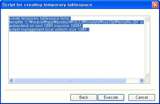 Create Temporary Tablespace 의 scripts 값을직접수정가능합니다.