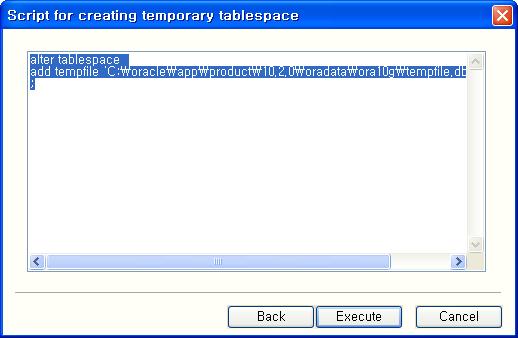 -.Add Temporary Tablespace 의 scripts 값을직접수정가능합니다.