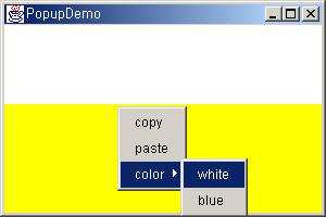 4.1 각컴포넌트알아보기 33 예제 : PopupDemo.java 15 popup = new PopupMenu("POP-UP"); 16 popup.add(new MenuItem("copy")); 17 popup.add(new MenuItem("paste")); 18 Menu col = new Menu("color"); 19 col.