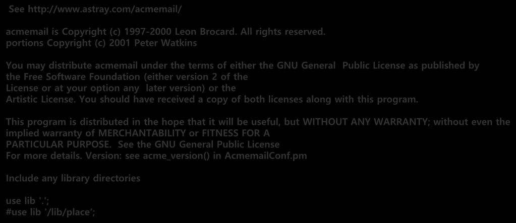 portions Copyright (c) 2001 Peter Watkins You may distribute acmemail under the terms of either the GNU General Public License as published by the Free Software Foundation (either version 2 of the