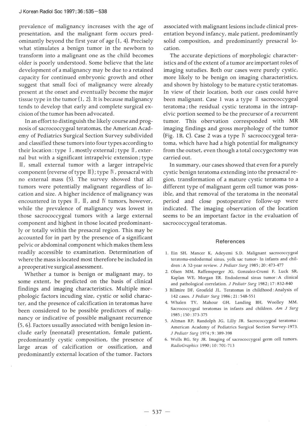 J Korean Radiol Soc 1997; 36: 535-538 preva1ence of malignancy increases with the age of presei1tation, and the malignant form occurs pred ominantly beyond the first year of age (1, 4).