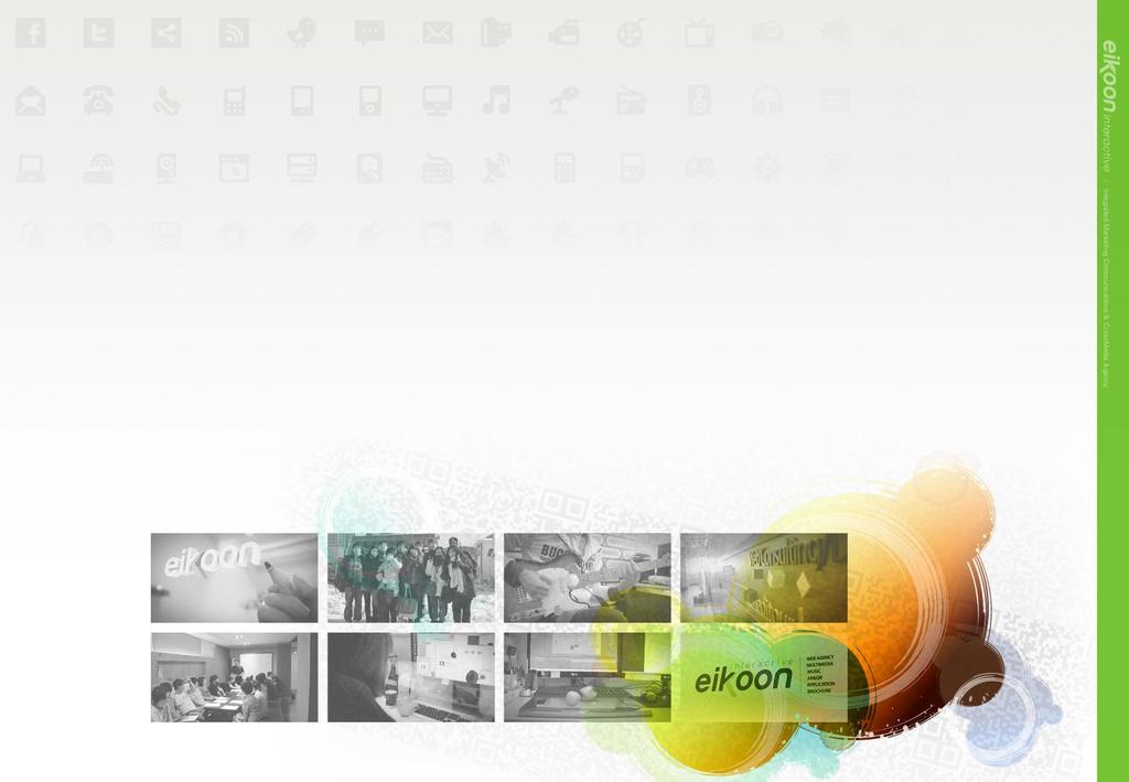 I Eikoon Interactive Overview Overview 아이콘인터렉티브는크로스미디어커뮤니케이션을통해고객 Needs 에적합한통합적멀티미디어서비스를제공하고있는 ' 크로스미디어통합마케팅에이전시 ' 입니다.