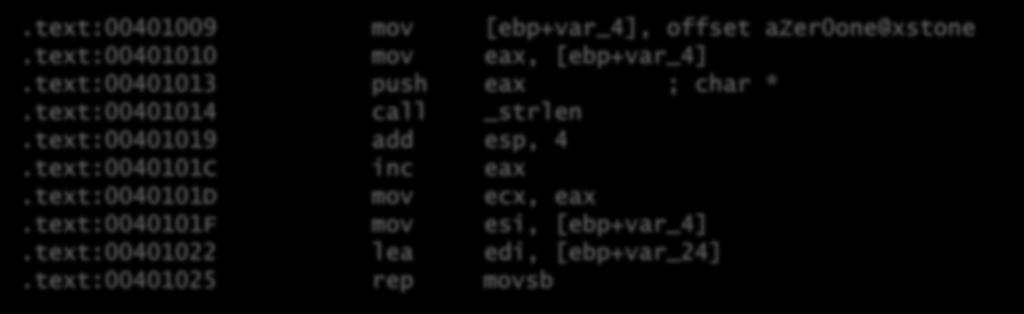 REP(REPeat) REP MOVS, SCAS, STOS 등여러명령어에접두사형식으로사용되며 ECX 레지스터에저장된값만큼해당명령어를반복실행 예제.text:00401009 mov [ebp+var_4], offset azer0one@xstone.text:00401010 mov eax, [ebp+var_4].