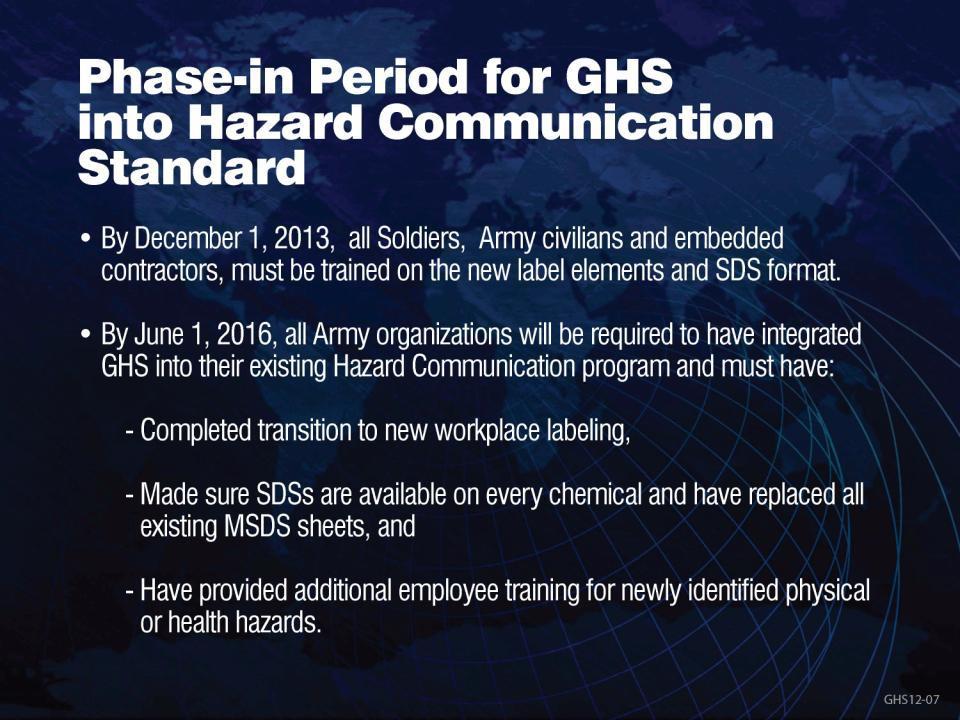GHS 와 HAZCOM 의단계별통합기간 2013 년 12 월 1 일까지, 모든병사, 육군군무원및계약근무자는신규라벨의구성요소와안전자료지 (SDS) 에대한교육을받아야한다.