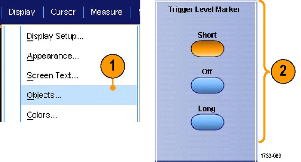 파형표시 트리거레벨마커설정 1. 디스플레이 (Display) > 오브젝트...(Objects...) 를선택합니다. 2. 다음중하나를선택합니다.