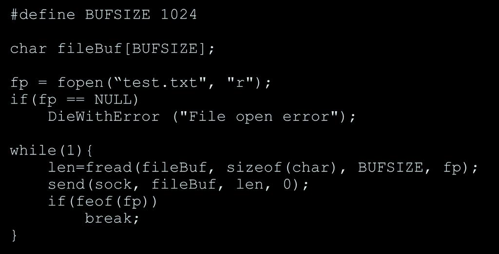파일내용의전송 파일크기가소켓버퍼의크기보다크므로아래와같이순차적전송 #define BUFSIZE 1024 char filebuf[bufsize]; fp = fopen( test.
