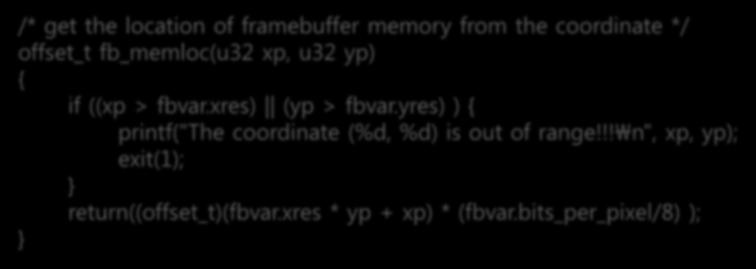 간단한프레임버퍼프로그래밍 -LCD 화면에선그리는프로그램작성 LCD 화면에선그리기 drawline.c /* get the location of framebuffer memory from the coordinate */ offset_t fb_memloc(u32 xp, u32 yp) { if ((xp > fbvar.