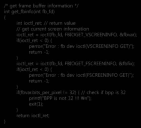 ioctl(vscreeninfo GET)"); return -1; ioctl_ret = ioctl(fb_fd, FBIOGET_FSCREENINFO, &fbfix); if(ioctl_ret < 0) { perror("error : fb dev