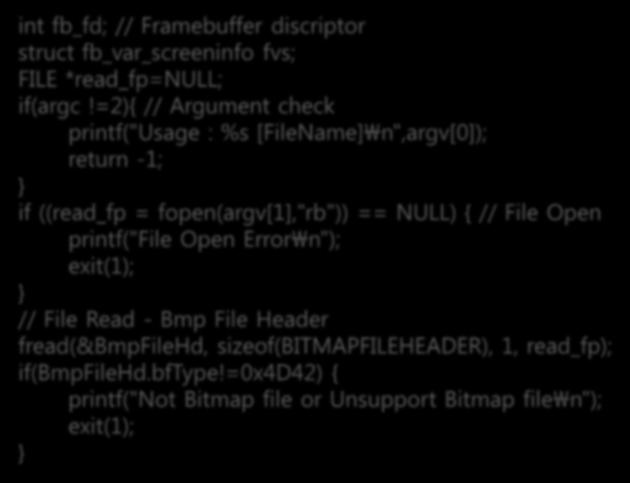 BMP 정보출력프로그램작성 bmp_info.c int fb_fd; // Framebuffer discriptor struct fb_var_screeninfo fvs; FILE *read_fp=null; if(argc!