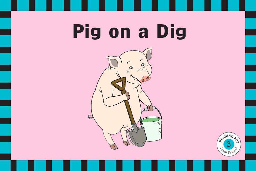 Phonics Readers Book 3 Lesson Plan : Week 2 Day 1 Objectives Main Sentences Words 단모음 i 배우기단모음 i 가가운데들어가는단어배우기 Pig on a dig. The pig got a wig.