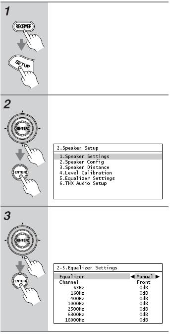 고급설정 이퀄라이저설정이설정은자동스피커설정기능을사용하여자동적으로적용할수있습니다. (55 페이지참고 ) 이설정을사용하여각각의스피커에대한 7 밴드이퀄라이저를적용할수있습니다. 각각의스피커에대한볼륨조정은 90 페이지를참고하십시오. REMOTE MODE에서 [RECEIVER] 버튼을누른후, 다시 [SETUP] 버튼을누릅니다. 메인메뉴가화면에나타납니다.
