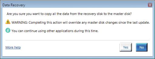 마스터드라이브를이전상태로복원하기 ( 복구볼륨의경우에만해당 ) Update on Request 모드에서두개의하드드라이브를 Recovery Volume 으로설정하면, 필요한경우마스터드라이브데이터를마지막백업상태로복원할수있습니다. 예를들어, 마스터드라이브가바이러스를감지할경우복구드라이브데이터를마스터드라이브로복원할수있습니다.