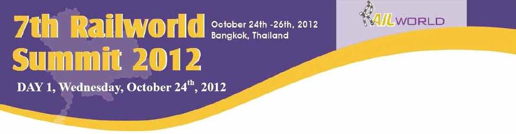 The 7th Annual Asia RailWorld Summit 2012 Bangkok 안내 행사명 : The 7th Annual Asia RailWorld Summit 2012 Bangkok 행사기간 / 장소 : 2012.10.