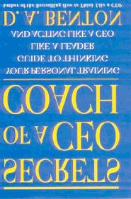 Secrets of a CEO Coach 100 1.?. D. A. Benton Secrets of a CEO Coach by D. A. Benton Copyright 2000 by McGraw- Hill All Rights Reserved Korean Translated Summary Copyright 2000 by bookcosmos.