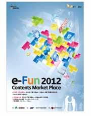 GCF News 재단소식 38 / 39 GCF News GAME CULTURE FOUNDATION NEWS 2012 공익활동지원사업최종선정, 올해처음청소년대상지원사업포함 2012,,.., 7 월 14 일 ( 토 )~15 일 ( 일 ) 대구 e-fun 2012 참가, 게임과몰입예방활동 e-fun 2012...,. e-fun 2012 12.. B2C B2B.