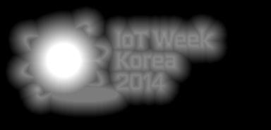 사물인터넷, 세상과미래를연결하다! IoT, Connect to the Future! www.iotweek.