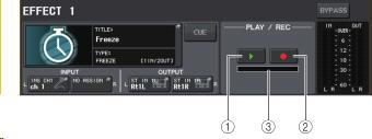 EFFECT EDIT 화면 (FREEZE 선택시 ) 이펙트타입 FREEZE 가선택되어있는경우에는특수파라미터필드에 PLAY 버튼, REC 버튼, 프로그레스바가표시됩니다. 프리미엄랙의조절 랙의입출력패치를설정하는방법은이펙트랙과같습니다 ( P.112). 프리미엄랙에서, 센드 / 리턴경유를이용할수있는것은랙 1~2 뿐입니다.