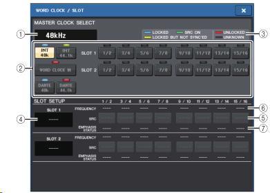 WORD CLOCK/SLOT 화면 DANTE 48k DANTE 44.1k 본체의리어패널에있는 Dante 단자로부터공급되는워드클록을클록소스로사용합니다. SLOT 1~2 본체의슬롯에장착된디지털 I/O 카드를통해공급되는워드클록을클록소스로사용합니다. 워드클록은슬롯마다 2 채널단위로선택할수있습니다.