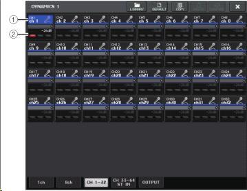 DYNAMICS1/2 화면 (CH1-32, CH33-64/ST IN(QL5), ST IN(QL1), OUTPUT) 해당하는채널의다이나믹스에관한전체적인설정을합니다. 1 채널선택버튼조절하는채널을선택합니다. 버튼내에채널의아이콘과번호, 버튼의아래에이름이표시됩니다.