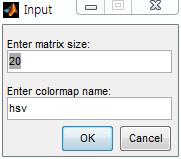 Input Dialog 여러질문을동시에입력받으려면 prompt 값을 cell 배열로설정 prompt = {'Enter matrix size:', 'Enter colormap name:'}; dlg_title = 'Input';