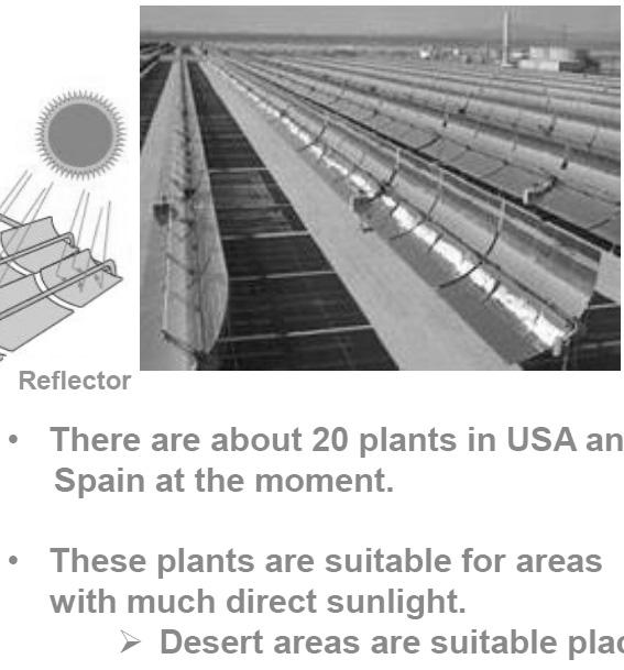 기 술 - 약 20개플랜트적용 ( 미국, 스페인 ) - 직사광선이있는있는곳이적합 ( 사막지역적합 ) 태양에너지의장점 - 에너지원이지속 - 이산화탄소배출이없음 - 직사광선이있는곳에적합 (2,000kwh/m 2 ) (