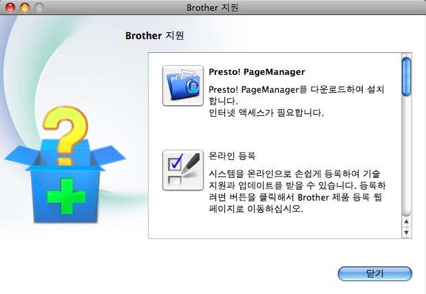 일반정보 Brother 지원에액세스 (Macintosh) 1 1 웹지원 (Brother 솔루션센터 ) 과같이필요한모든연락처는설치 CD-ROM 에서찾을수있습니다. Brother 지원아이콘을두번클릭합니다. 다음화면이나옵니다 : Presto! PageManager 를다운로드및설치하려면 Presto! PageManager 를클릭합니다.