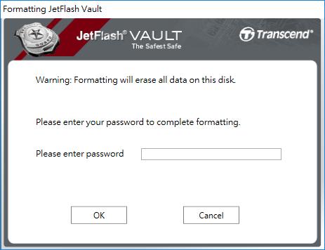 JetFlash Vault 포맷하기 JetFlash Vault 를포맷하세요. 주의 : 포맷하기위해서는현재암호를입력해야합니다. 경고! 모든데이터가지워집니다.