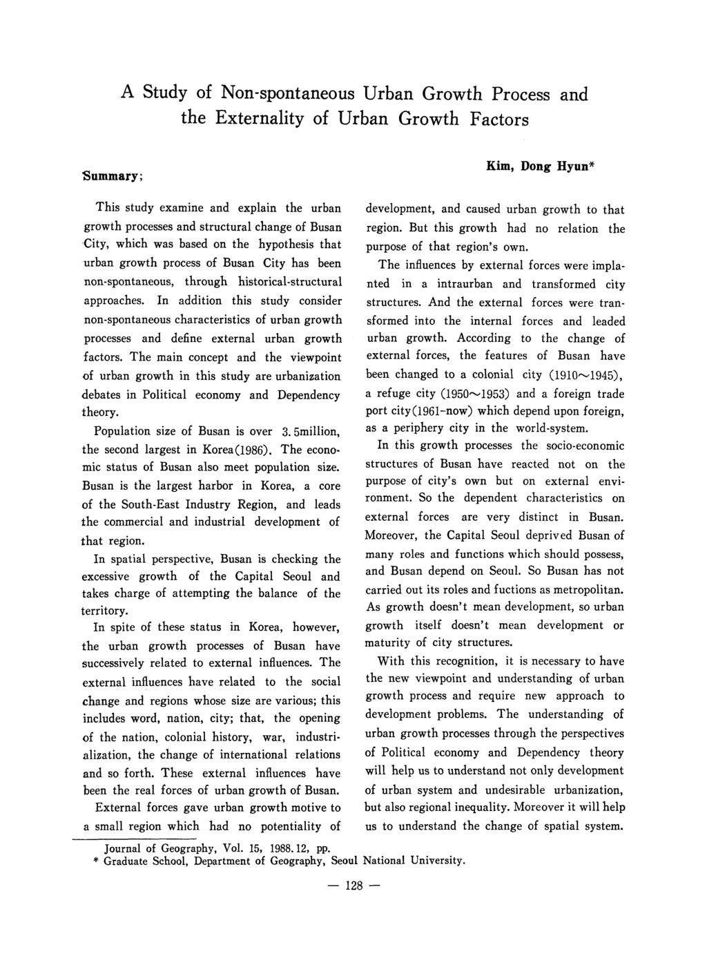 A Study of Non-spontaneous Urban Growth Process and the Externality of Urban Growth Factors Summary; Kim, Dong Hyun* This study examine and explain the urban growth processes and structural change of